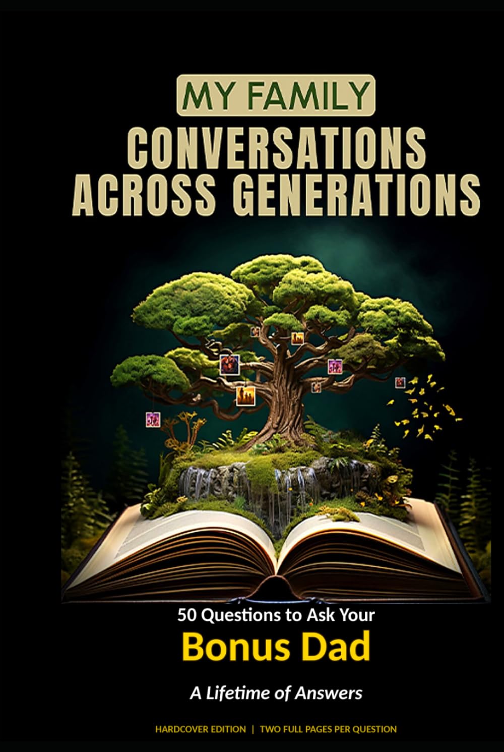 My Family: Conversations Across Generations: 50 Questions to Ask Your Bonus Dad: A Lifetime of Answers