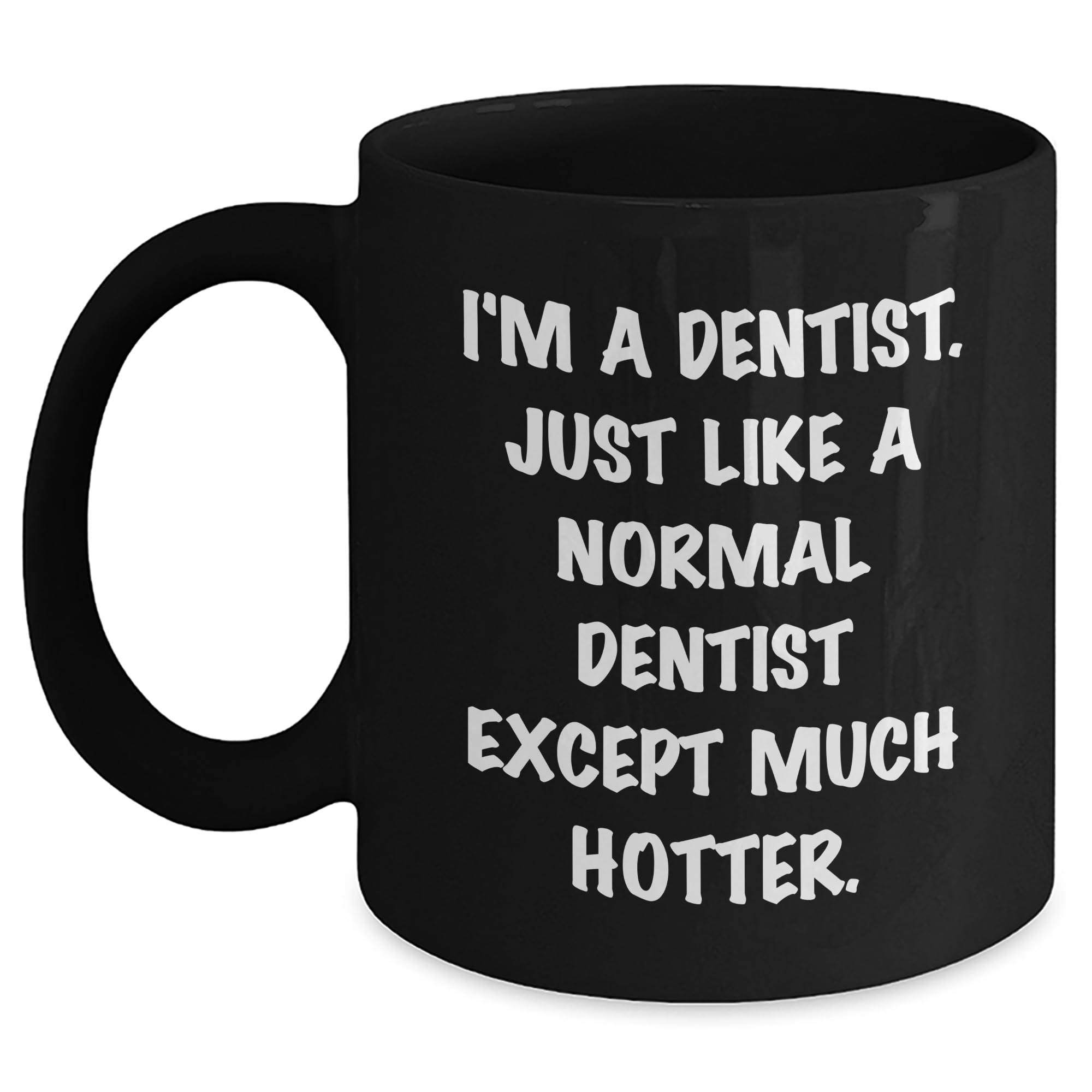Dentist Hot Christmas Unique Gift Funny Black Coffee Mug I'm A Dentist Just Like A Normal  — funny ceramic mug from ShopProudGifts