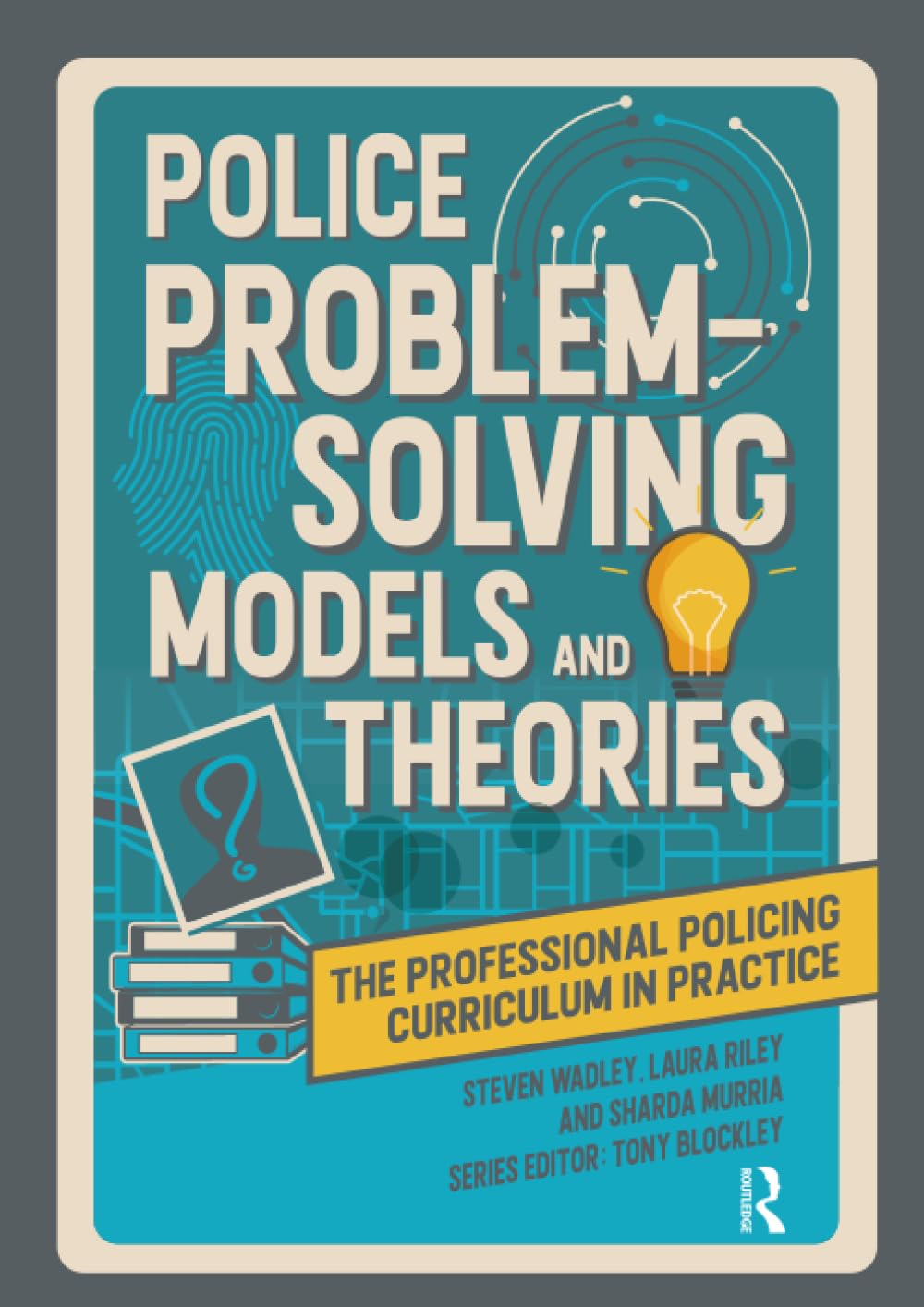 Police Problem Solving Models and Theories: The Professional Policing Curriculum in Practice