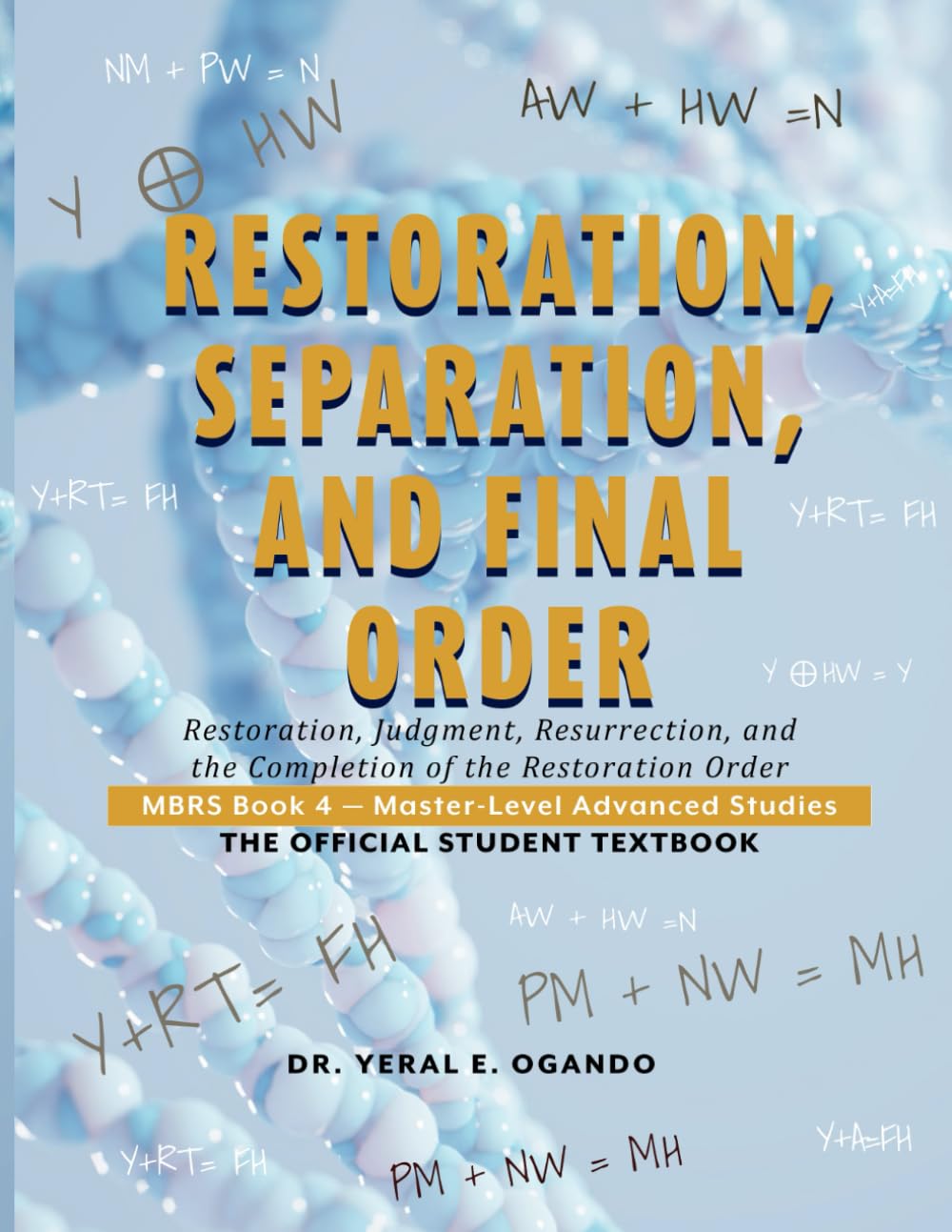 RESTORATION, SEPARATION, AND FINAL ORDER: Restoration, Judgment, Resurrection, and the Completion of the Restoration Order: 4 (Master of Biblical ... (MBRS): The Official Student Textbook Series)