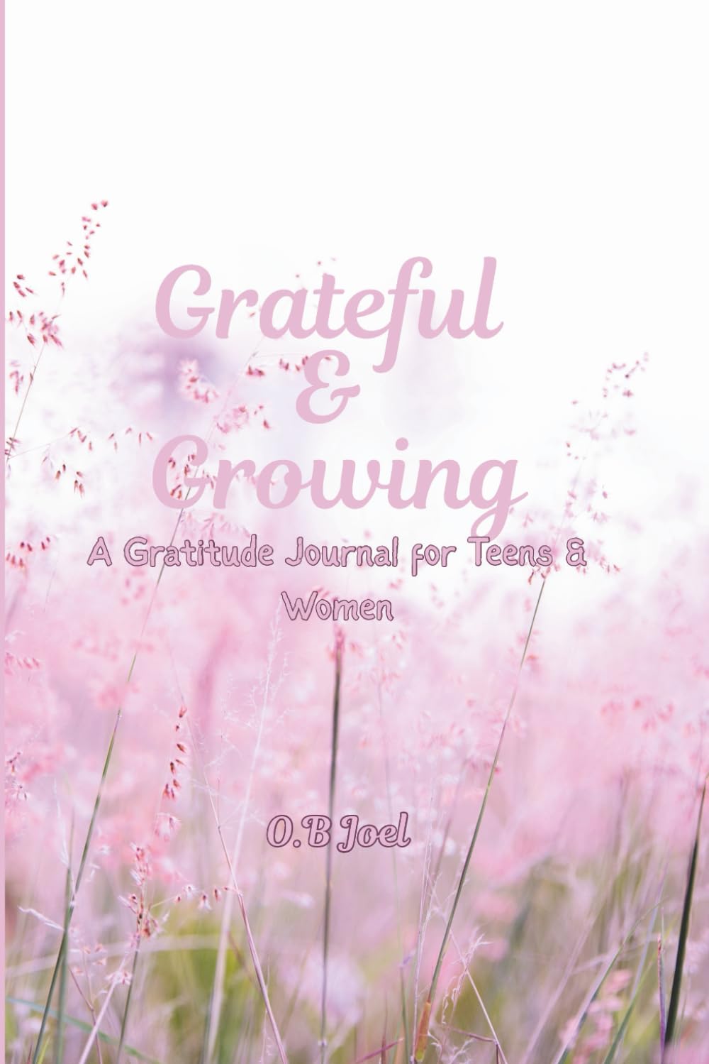 Grateful & Growing: A Gratitude Journal for Teens and Women
