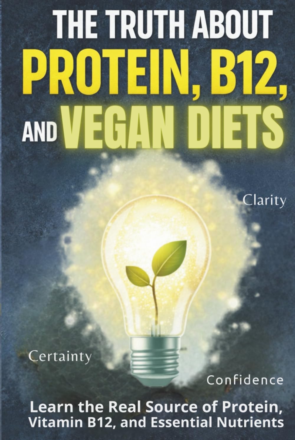 The Truth About Protein, B12, and Vegan Diet Myths: The Real Sources of Protein, Vitamin B12, and Essential Nutrients (The Plant-Based Health System)