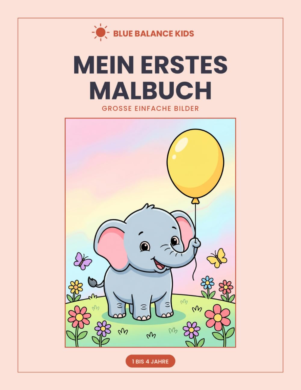 Mein erstes Malbuch: 48 grosse einfache Bilder für Kinder von 1 bis 4 Jahren (Blue Balance Kids)