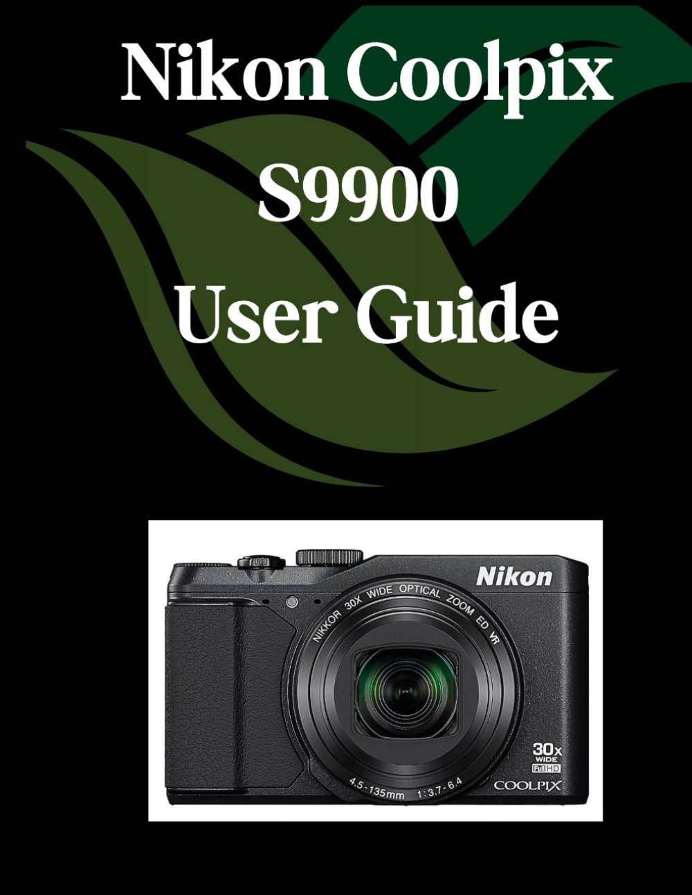 Nikon COOLPIX S9900 説明書付 Nikon Coolpix S9900 User Guide: A Comprehensive and Detailed