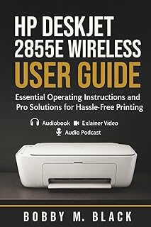HP DeskJet 2855e Wireless Printer User Guide: Essential Operating Instructions and Pro Solutions for Hassle-Free Printing