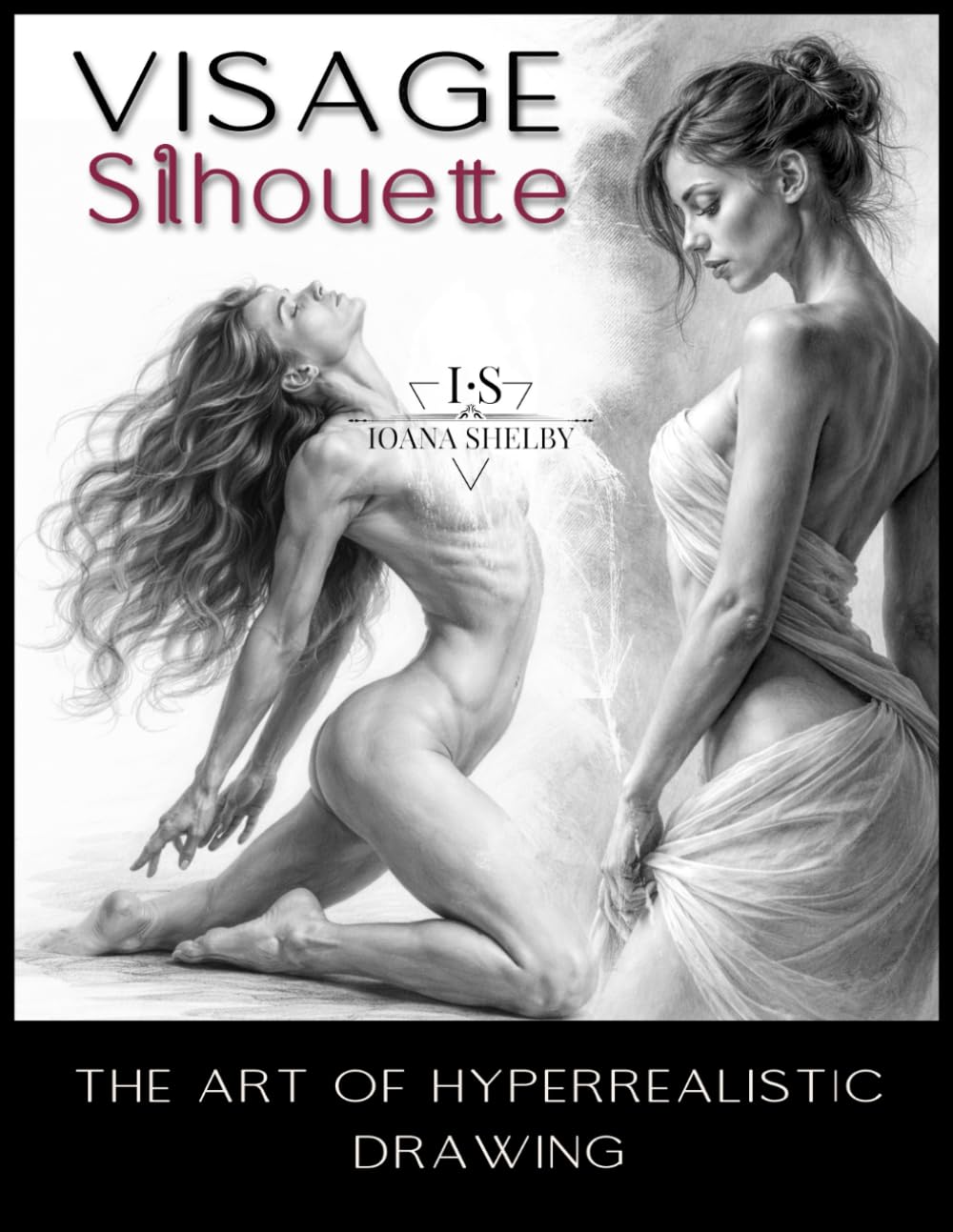 Visage Silhouette - The Art of Hyperrealistic Drawing: Advanced Female Figure Drawing: Structure, Balance, and Visual Logic (Visage Mastery Series: A Journey in Pencil Art)