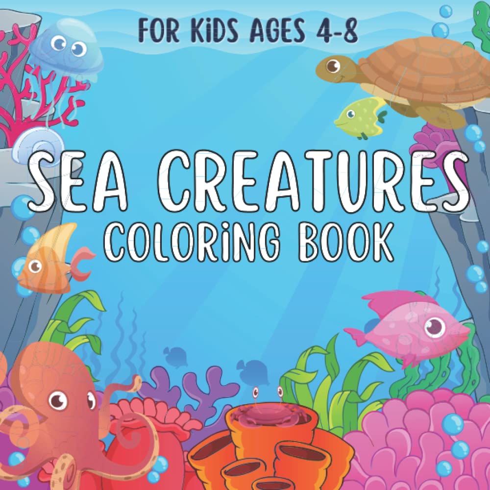 Sea Creatures Coloring Book: Fun Sea Life Coloring Books for Kids 4 to 8