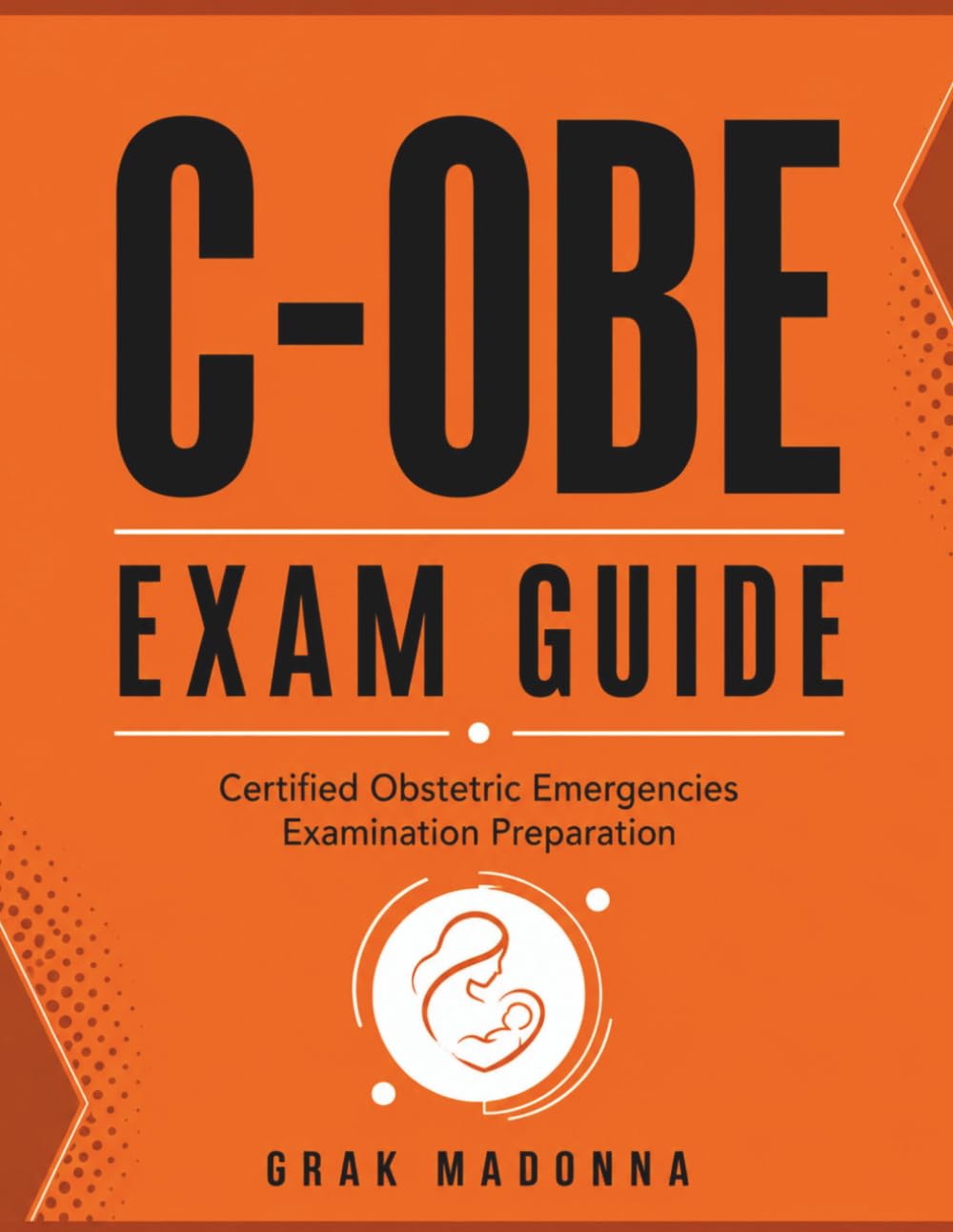 C-OBE Exam Guide: Certified Obstetric Emergencies Examination Preparation