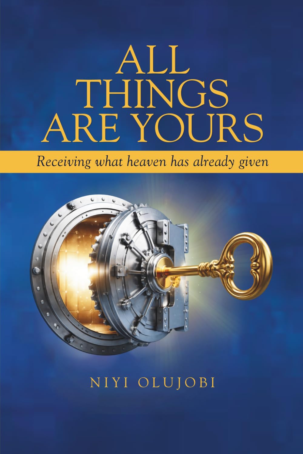 All Things Are Yours: Receiving What Heaven Has Already Released