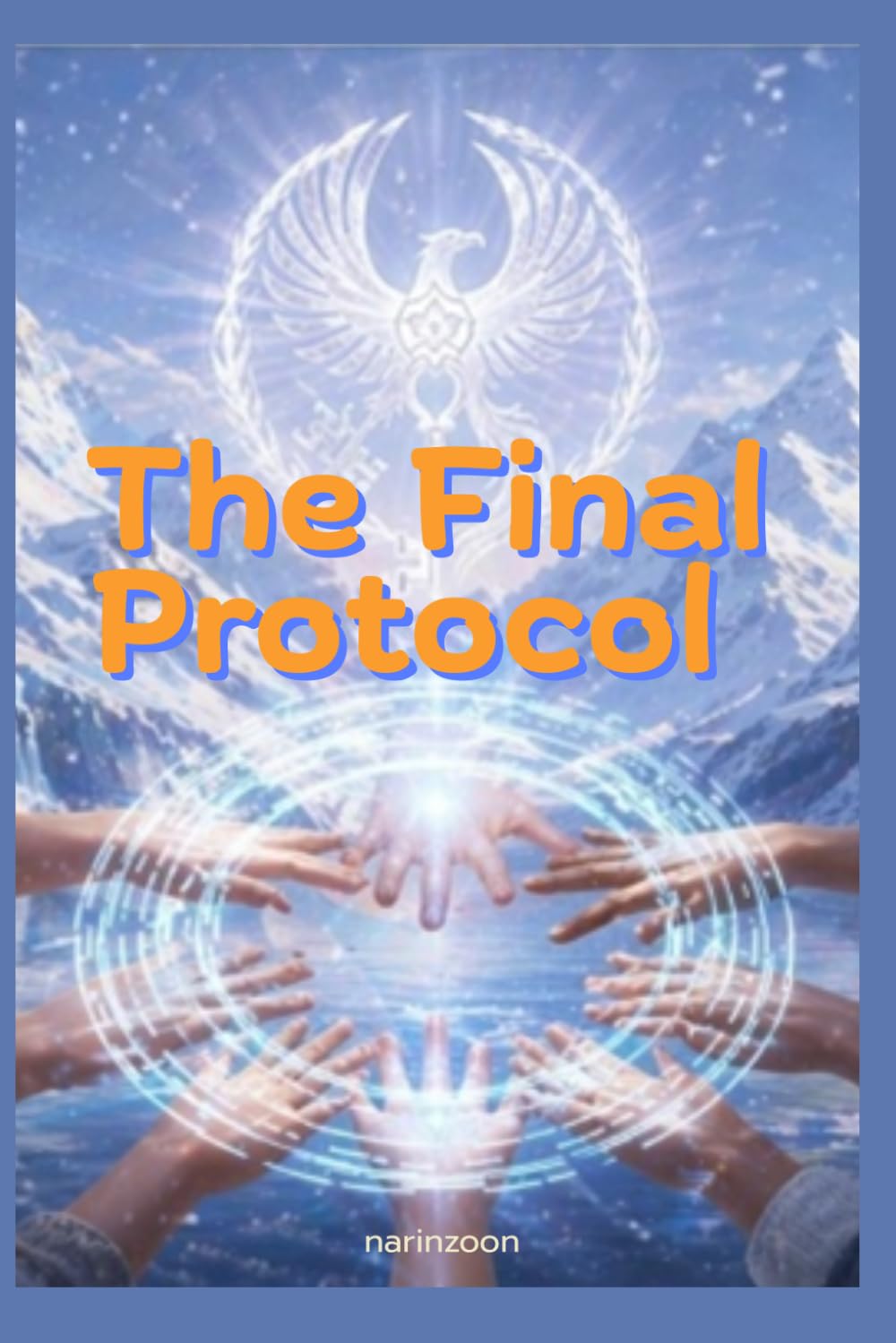The Final Protocol: Eight unlikely allies come together to stop a global financial reset risking everything on one final gamble where trust is the ... to reclaim their freedom. (Love, Rewritten)