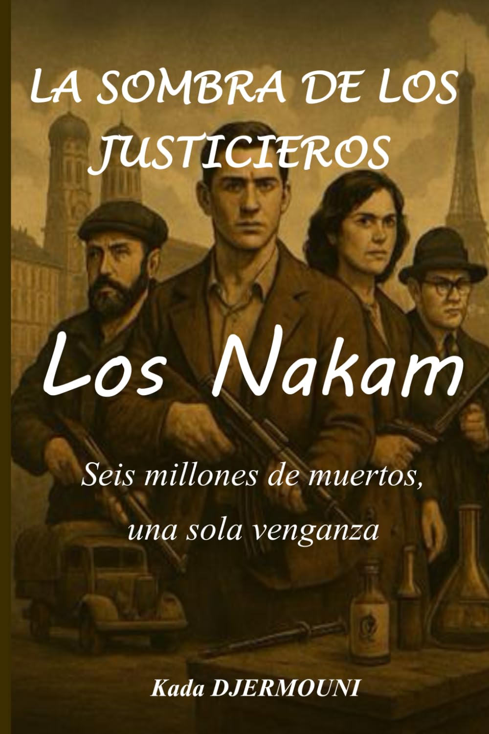 LA SOMBRA DE LOS JUSTICIEROS Los Nakam: Seis millones de muertos, una sola venganza