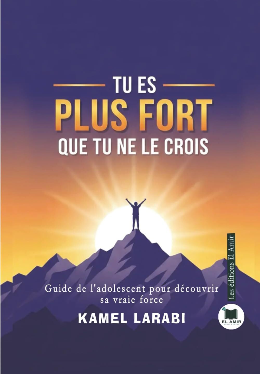 TU ES PLUS FORT QUE TU NE LE CROIS: Guide de l'adolescent pour découvrir sa vraie force