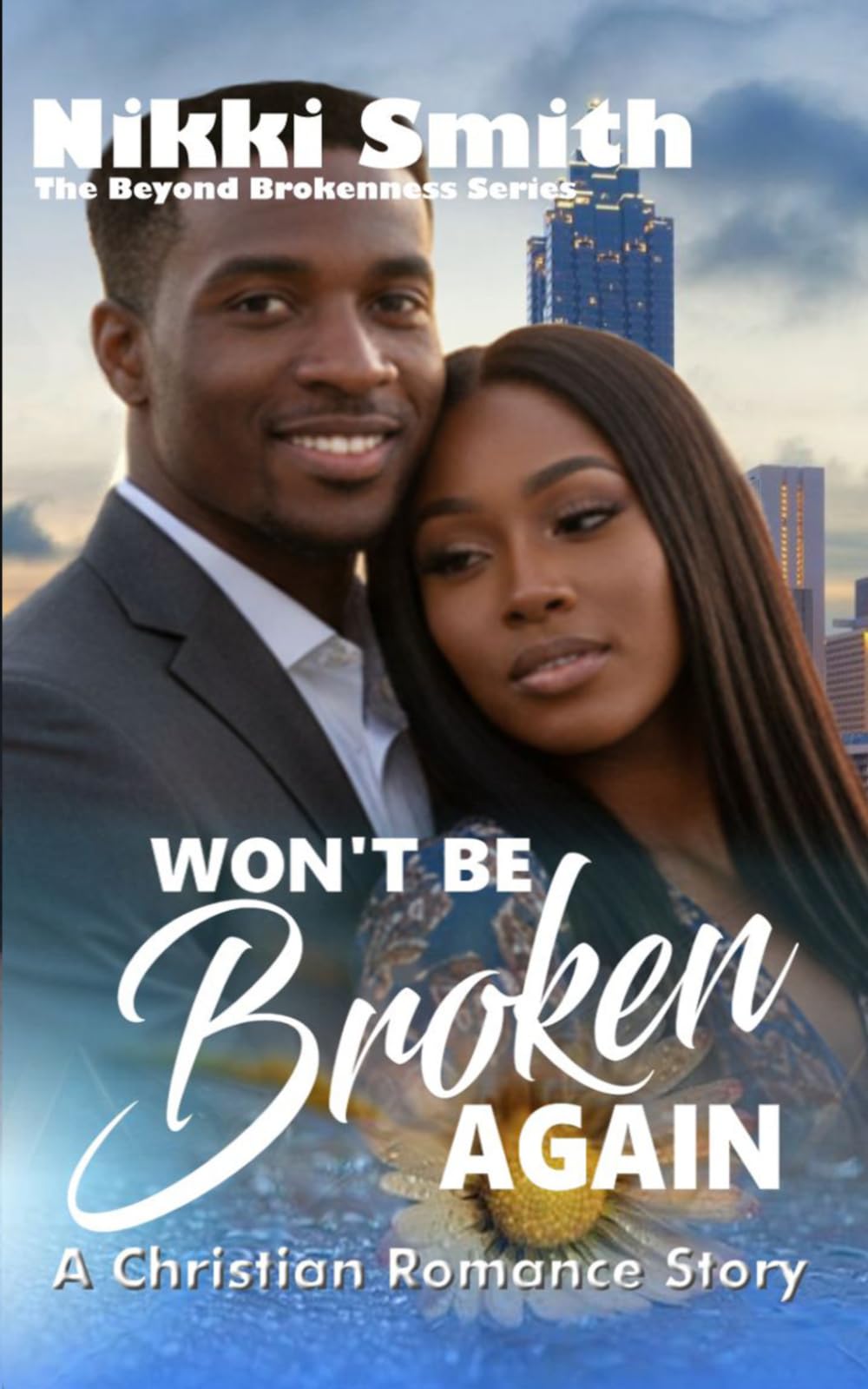 Won't be Broken Again: A Christian Romance Story (Beyond Brokenness)