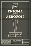 The Enigma of the Aerofoil: Rival Theories in Aerodynamics, 1909-1930