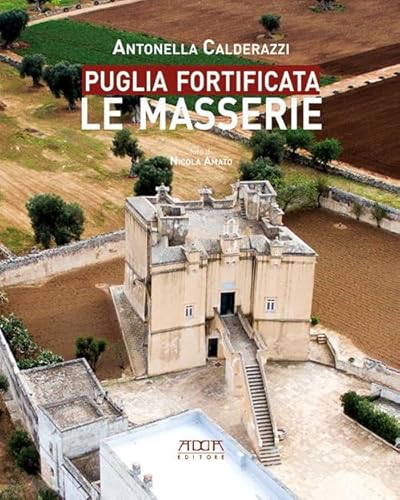 Puglia Fortificata. Le Masserie. Ediz. Illustrata