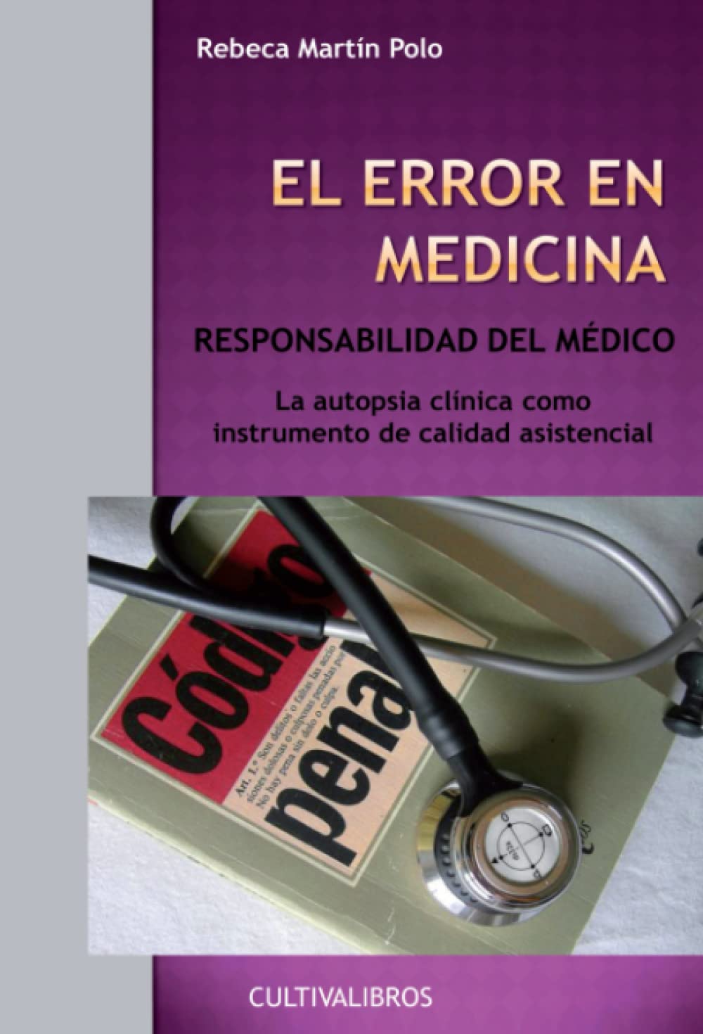 El Error en Medicina. Responsabilidad del Médico. La Autopsia Clínica Como Instrumento de Calidad Asistencial (Spanish Edition)