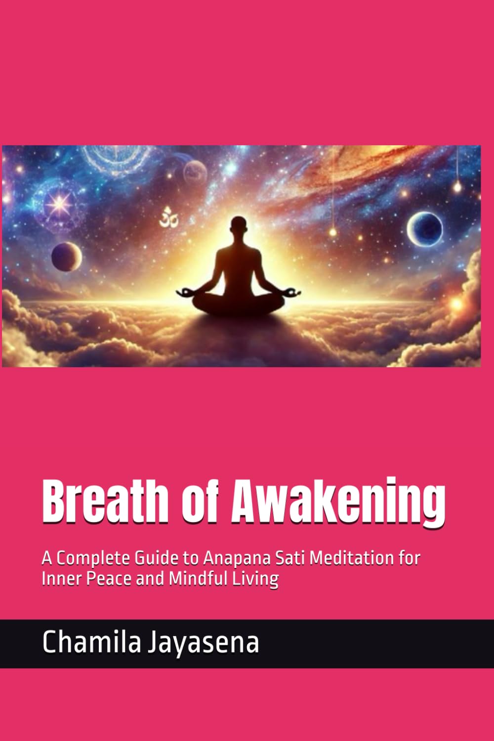 Breath of Awakening: A Complete Guide to Anapana Sati Meditation for Inner Peace and Mindful Living