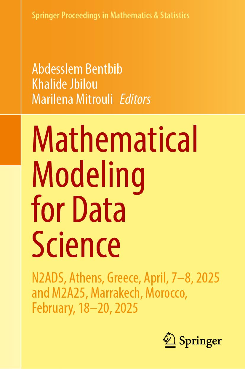 Mathematical Modeling for Data Science: N2ADS, Athens, Greece, April, 7–8, 2025 and M2A25, Marrakech, Morocco, February, 18–20, 2025 (Springer Proceedings in Mathematics & Statistics, 542)