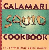 Calamari cookbook: Exploring the world's cuisines with squid 0913300586 Book Cover