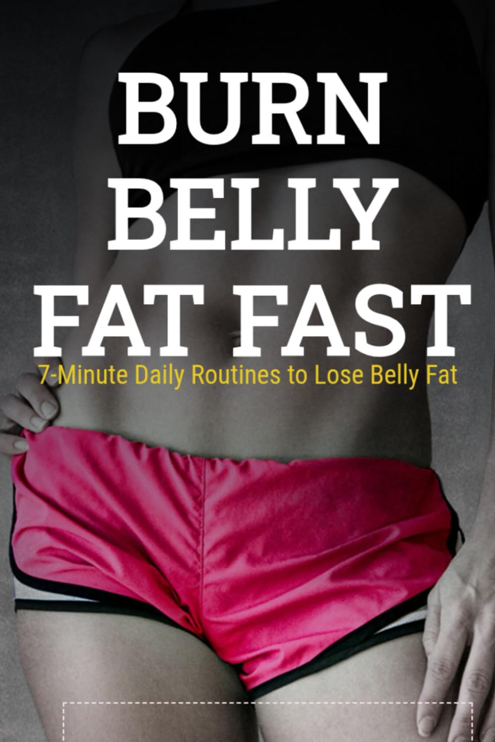 BURN BELLY FAT FAST: 7-Minute Daily Routines to Lose Belly Fat