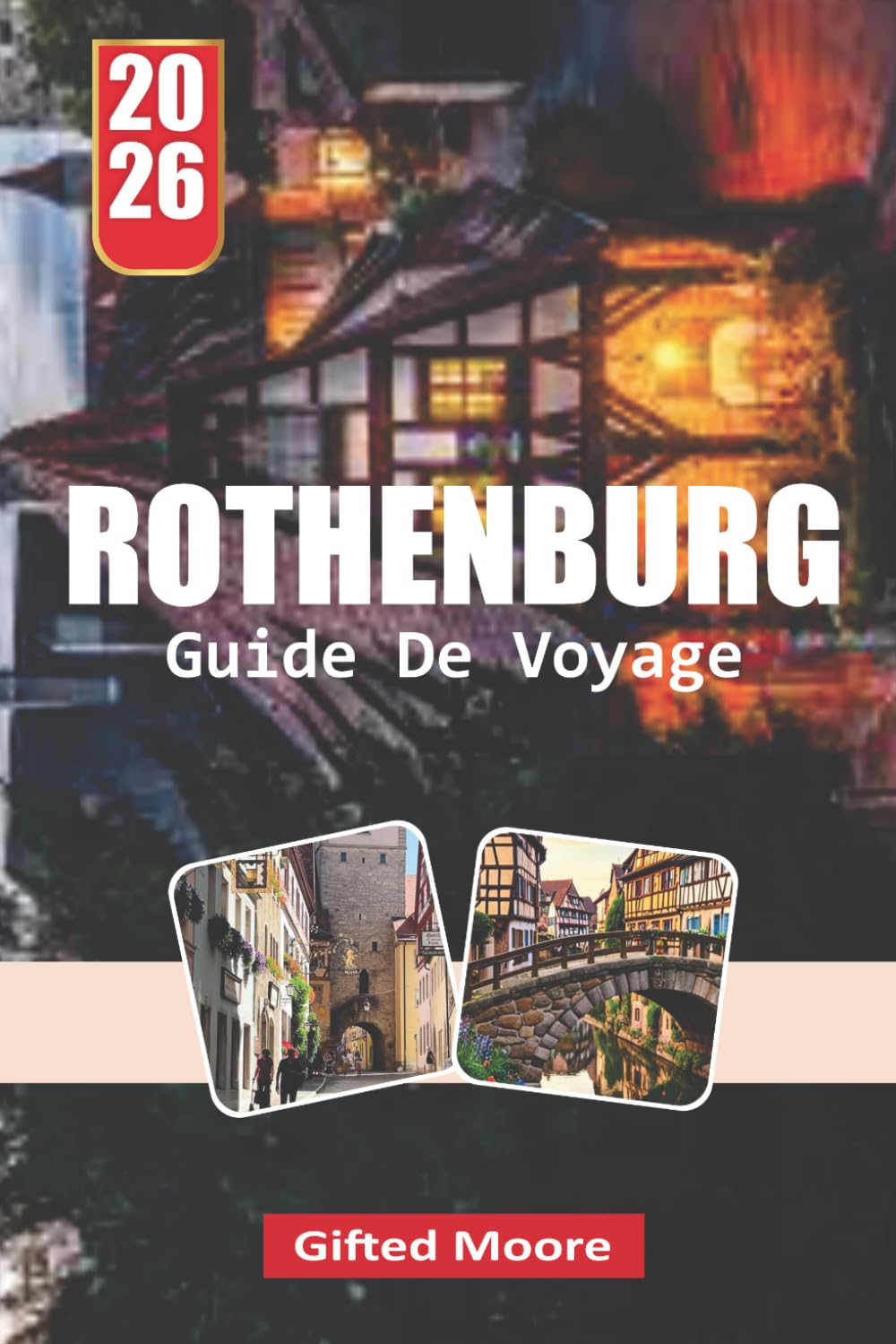 GUIDE DE VOYAGE ROTHENBURG 2026: Errer à Rothenburg : découvrir le cœur et l'âme d'une ville médivaise bavaroise