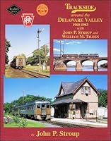 Trackside around the Delaware Valley 1960-1983 with John Stroup and William Tilden 1582483175 Book Cover