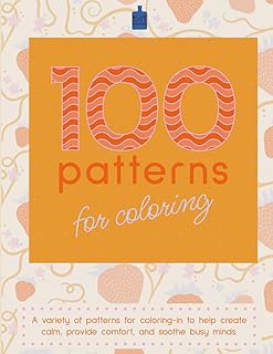 100 patterns for coloring: A variety of patterns for coloring-in to help create calm, provide comfort, and soothe busy minds