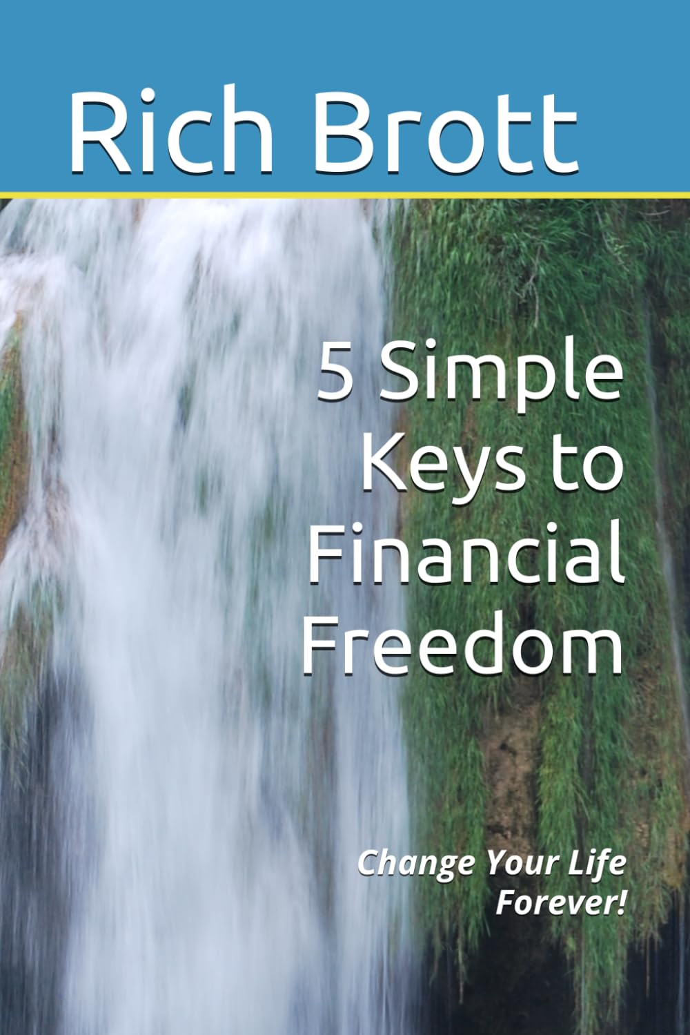 5 Simple Keys to Financial Freedom: Change Your Life Forever!