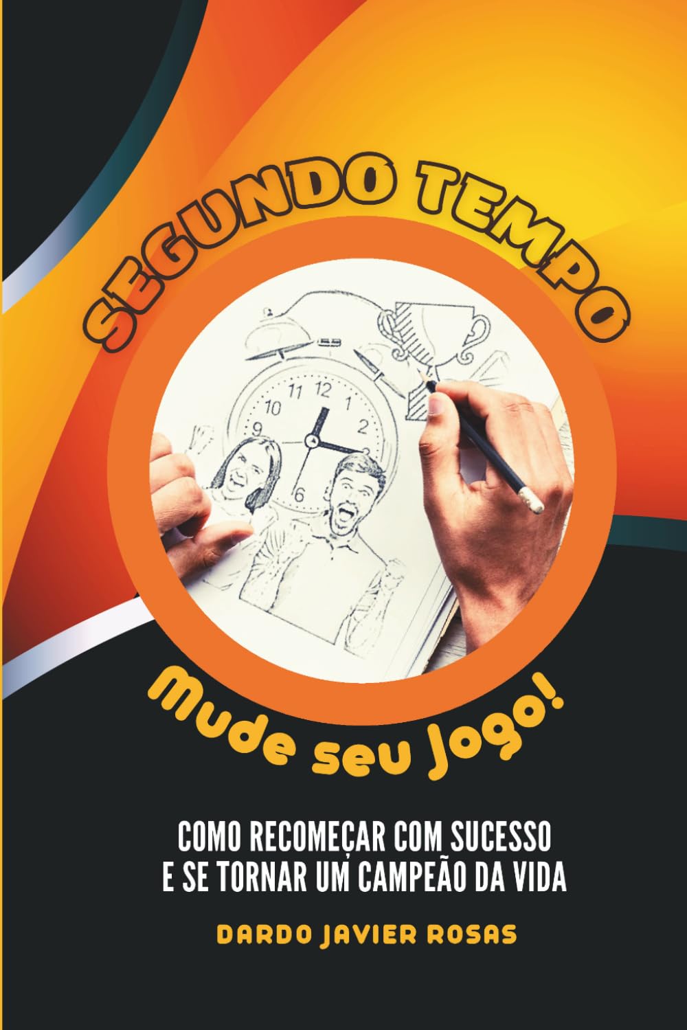 Segundo Tempo, Mude seu Jogo!: COMO RECOMEÇAR COM SUCESSO E SE TORNAR UM CAMPEÃO DA VIDA