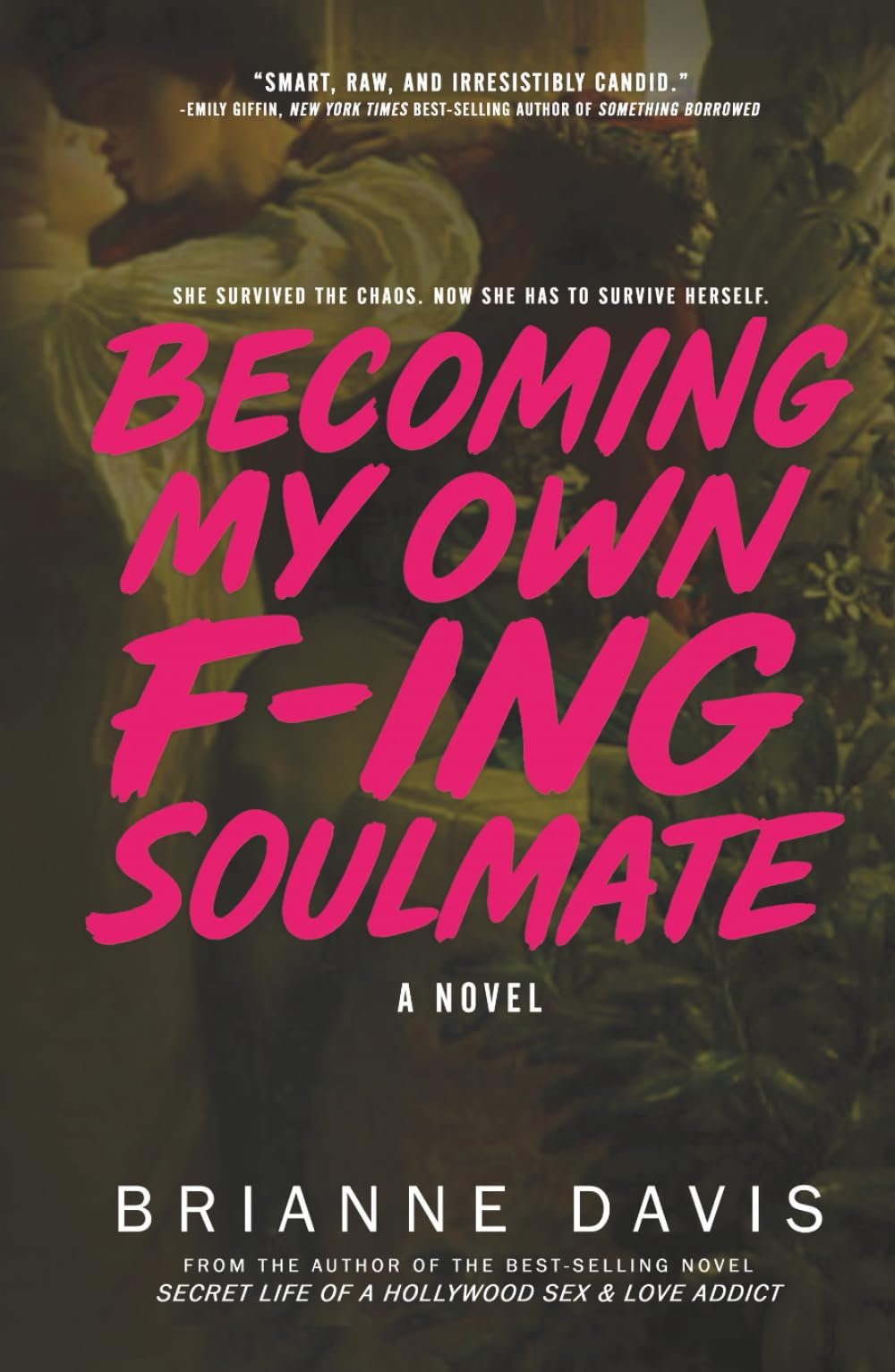 Becoming My Own F-ing Soulmate: A Novel About Surviving Yourself (Secret Life)