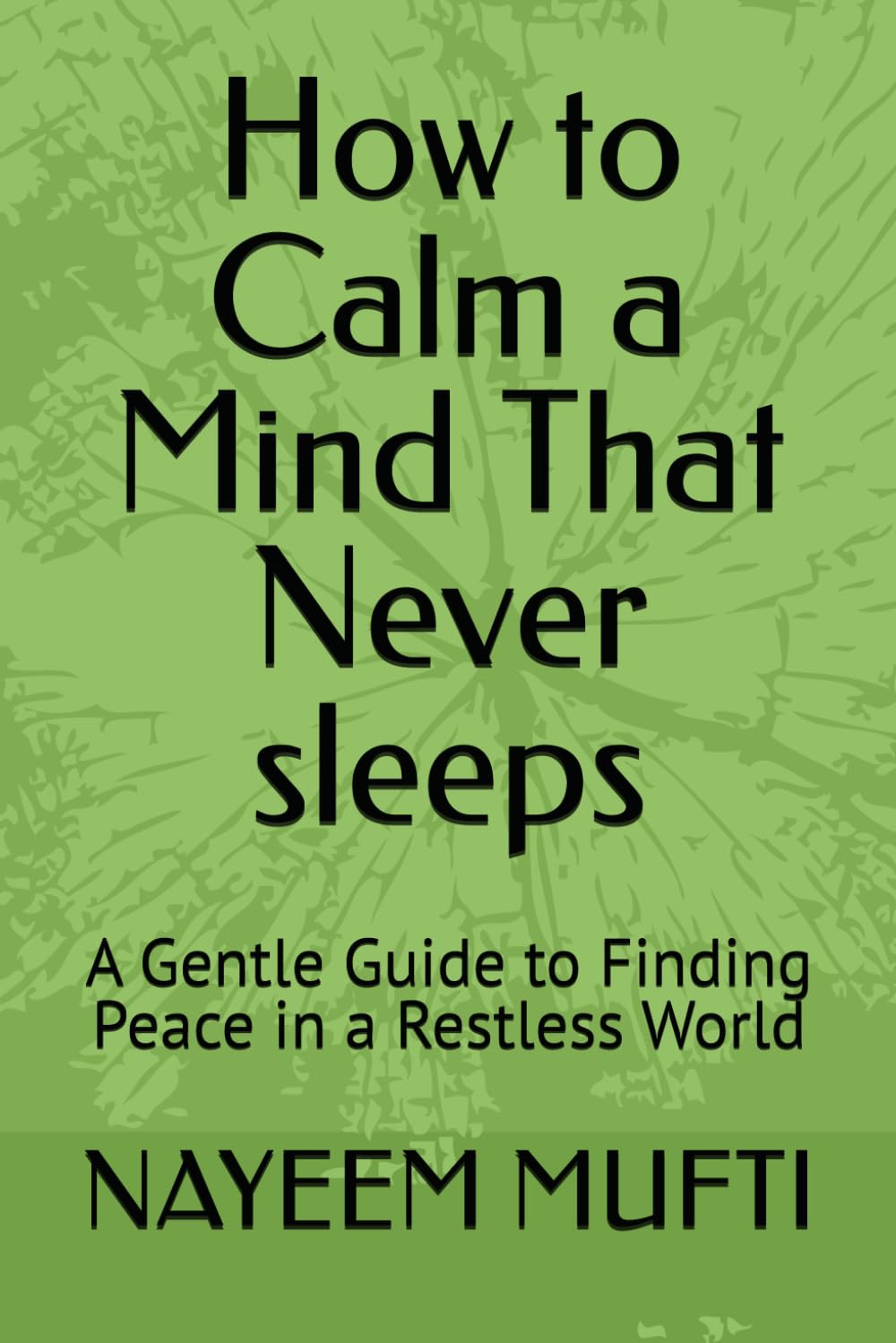 How to Calm a Mind That Never sleeps: A Gentle Guide to Finding Peace in a Restless World