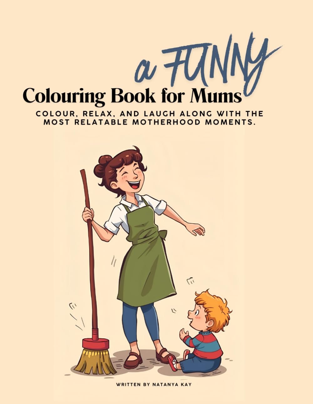 A Funny Colouring Book for Mums: Where Relatable Mum Humour Meets Stress Relief. Relax, Have Fun and Laugh