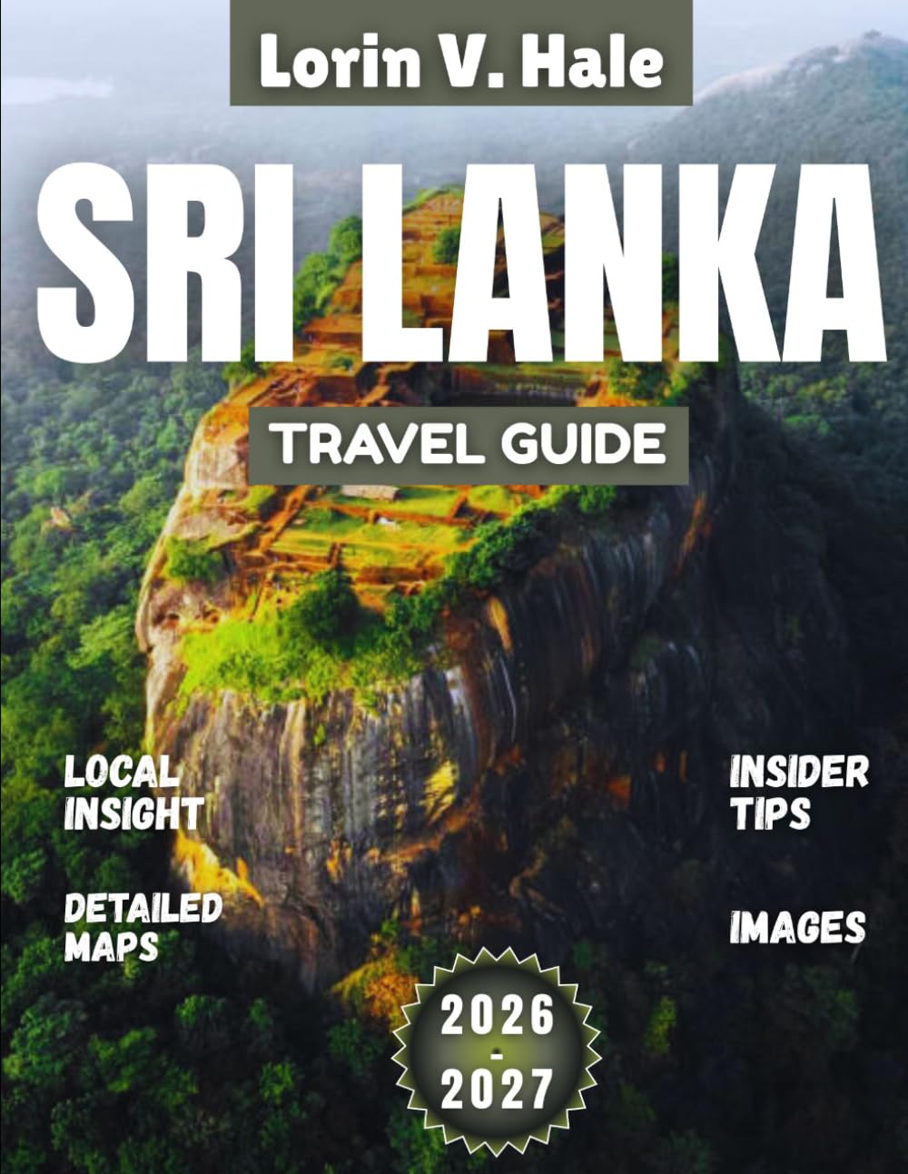 Sri Lanka Travel Guide 2026-2027: From Ancient Kingdoms to Azure Shores: Sri Lanka’s Unforgettable Mosaic