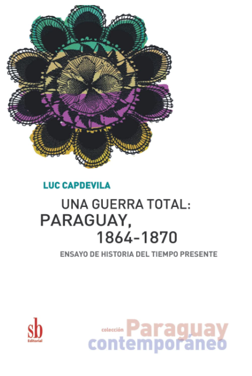 Una guerra total: Paraguay, 1864-1870 — ensayo de historia del tiempo presente
