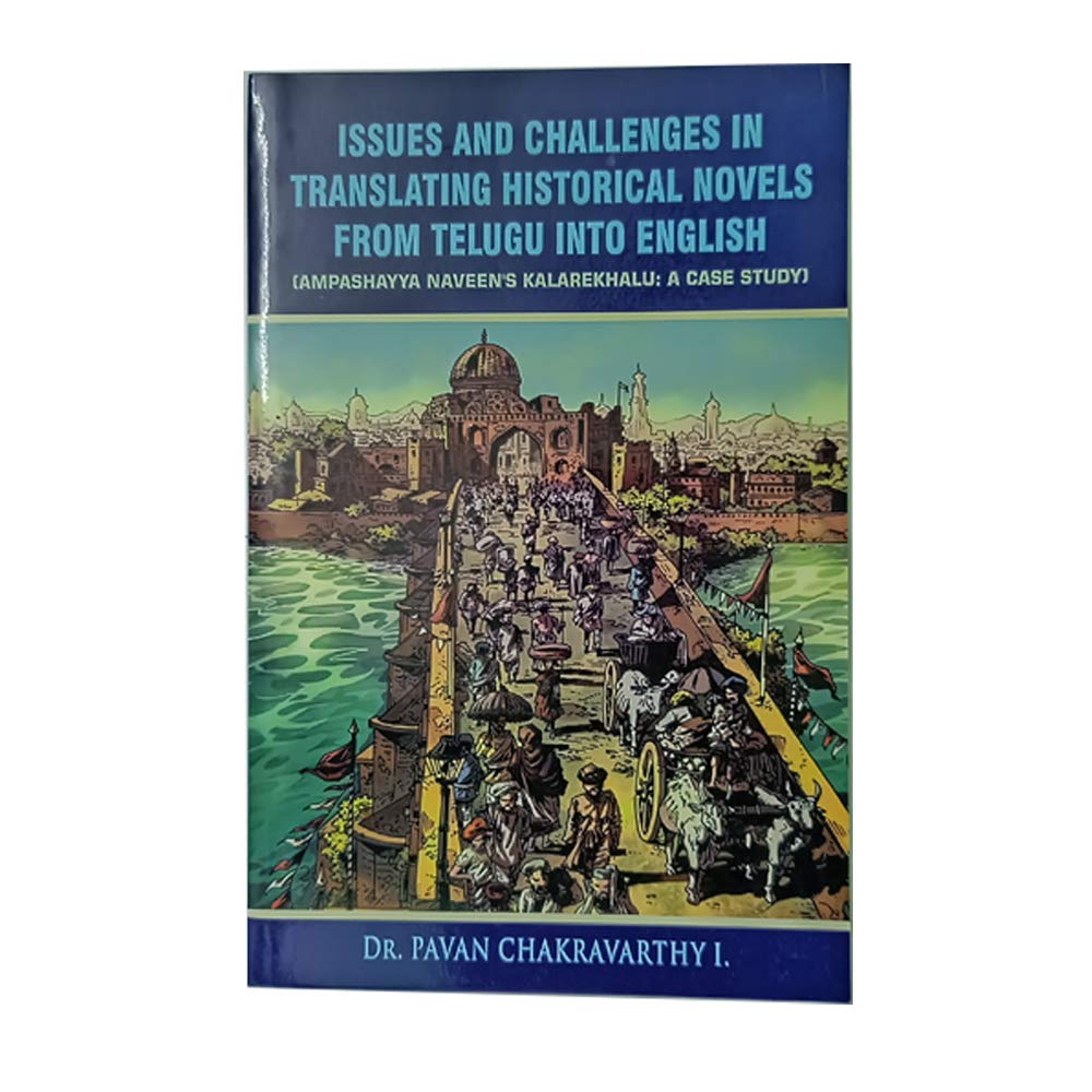 Pragma Publications Dr. Pavan Chakravarthi I ISSUES AND CHALLENGES IN TRANSLATING HISTORICAL NOVELS FROM TELUGU INTO ENGLISH