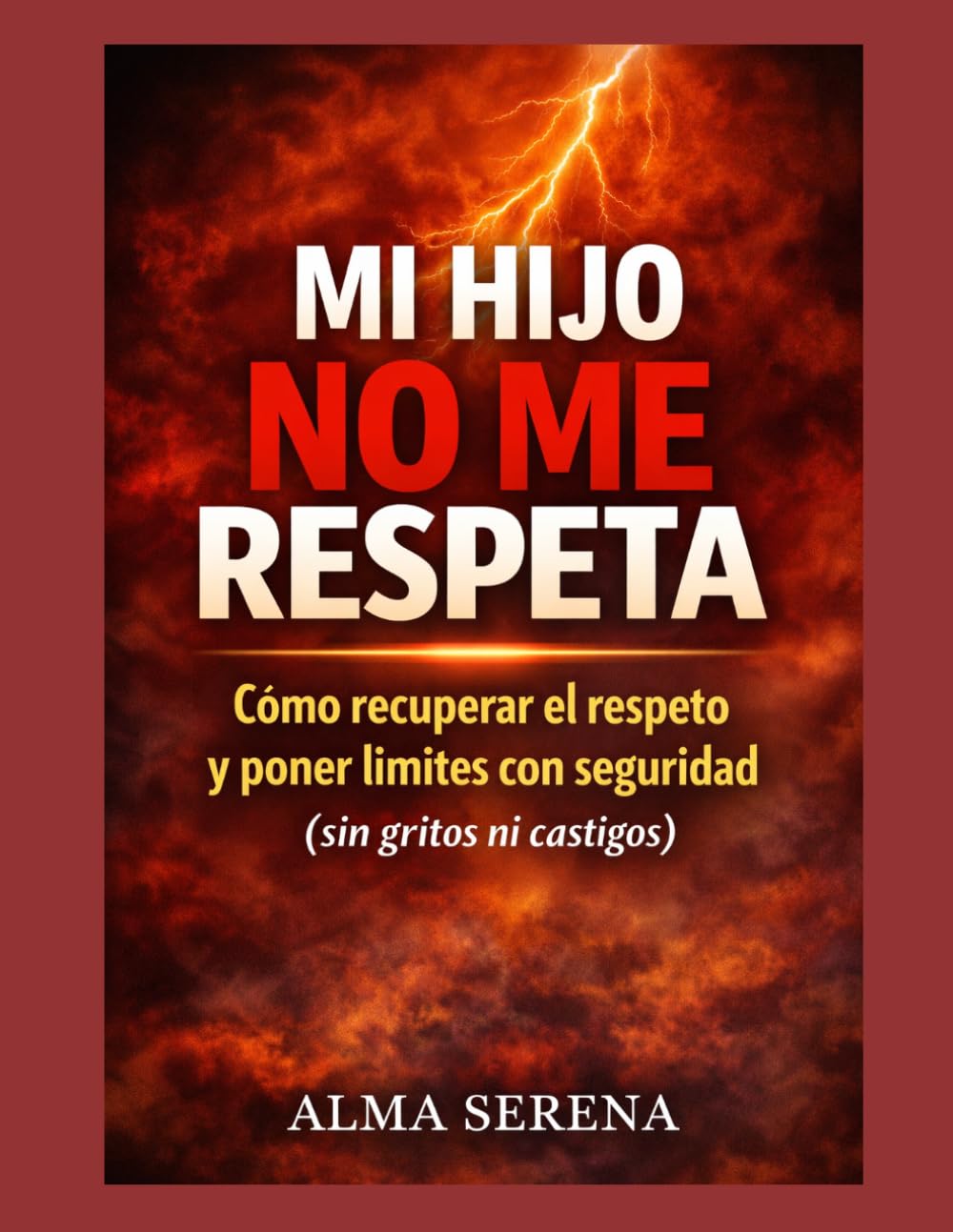 Mi hijo no me respeta: Cómo recuperar el respeto y poner límites con seguridad (sin gritos ni castigos)