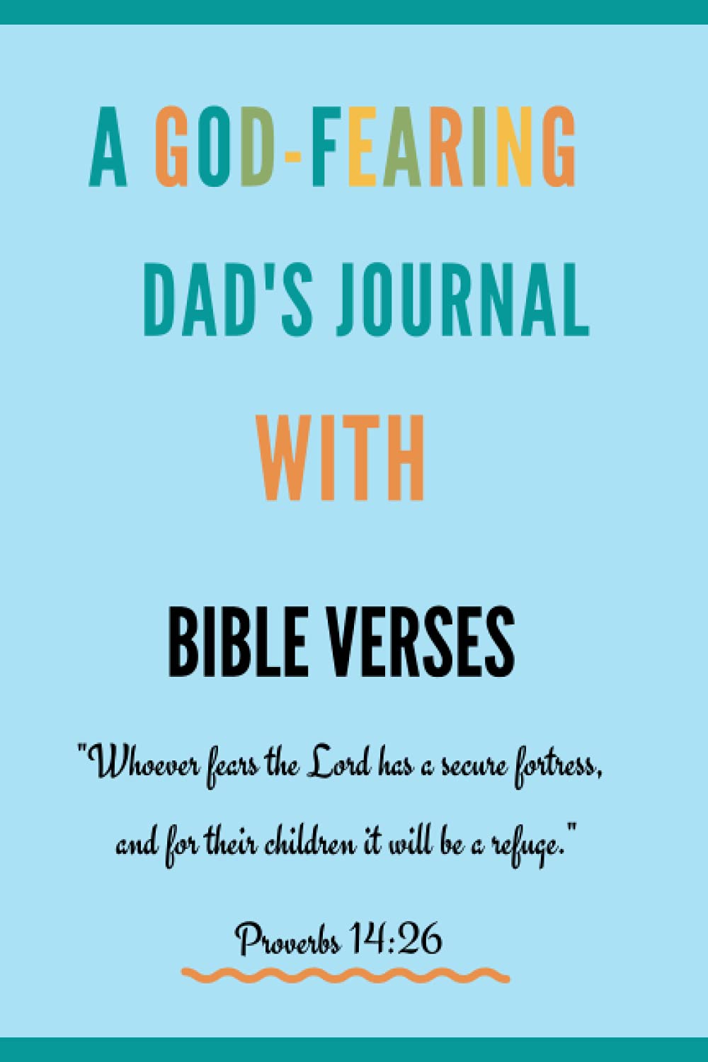 A GOD-FEARING DAD'S JOURNAL WITH BIBLE VERSES: CHRISTIAN NOTEPAD BIBLE VERSE FOR MEN | GODLY GIFT FOR MEN