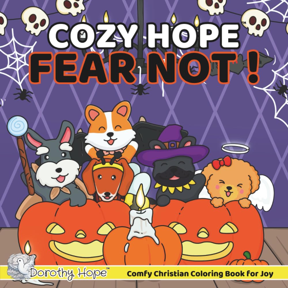 Cozy Hope FEAR NOT !: Christian Comfy Coloring Book for Adults and Teens Featuring Cute Adorable Dogs in Spooky Moments (Bold & Simple, Cute & Easy) (COZY HOPE Series)