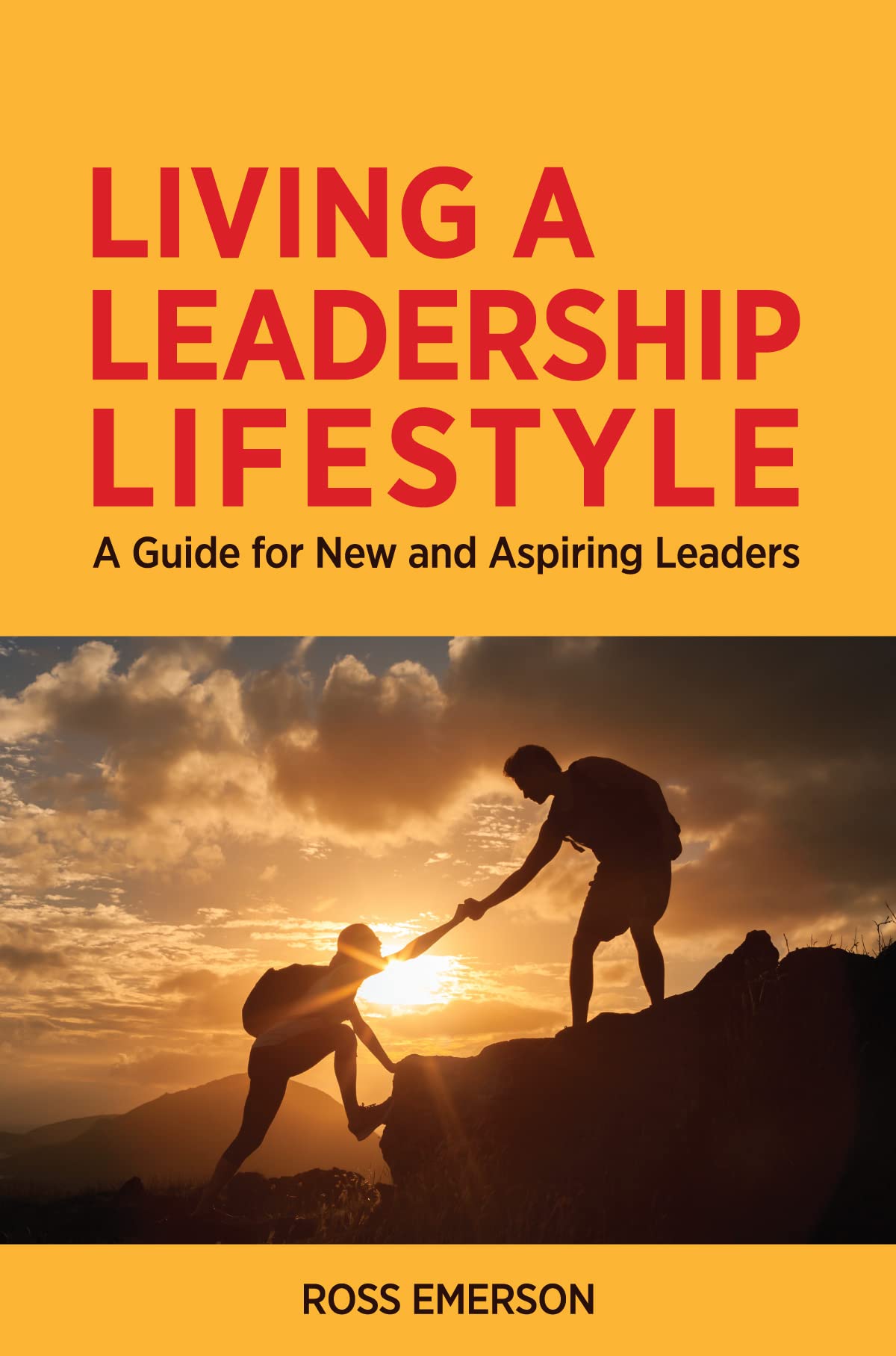 Living a Leadership Lifestyle: A Guide for New and Aspiring Leaders