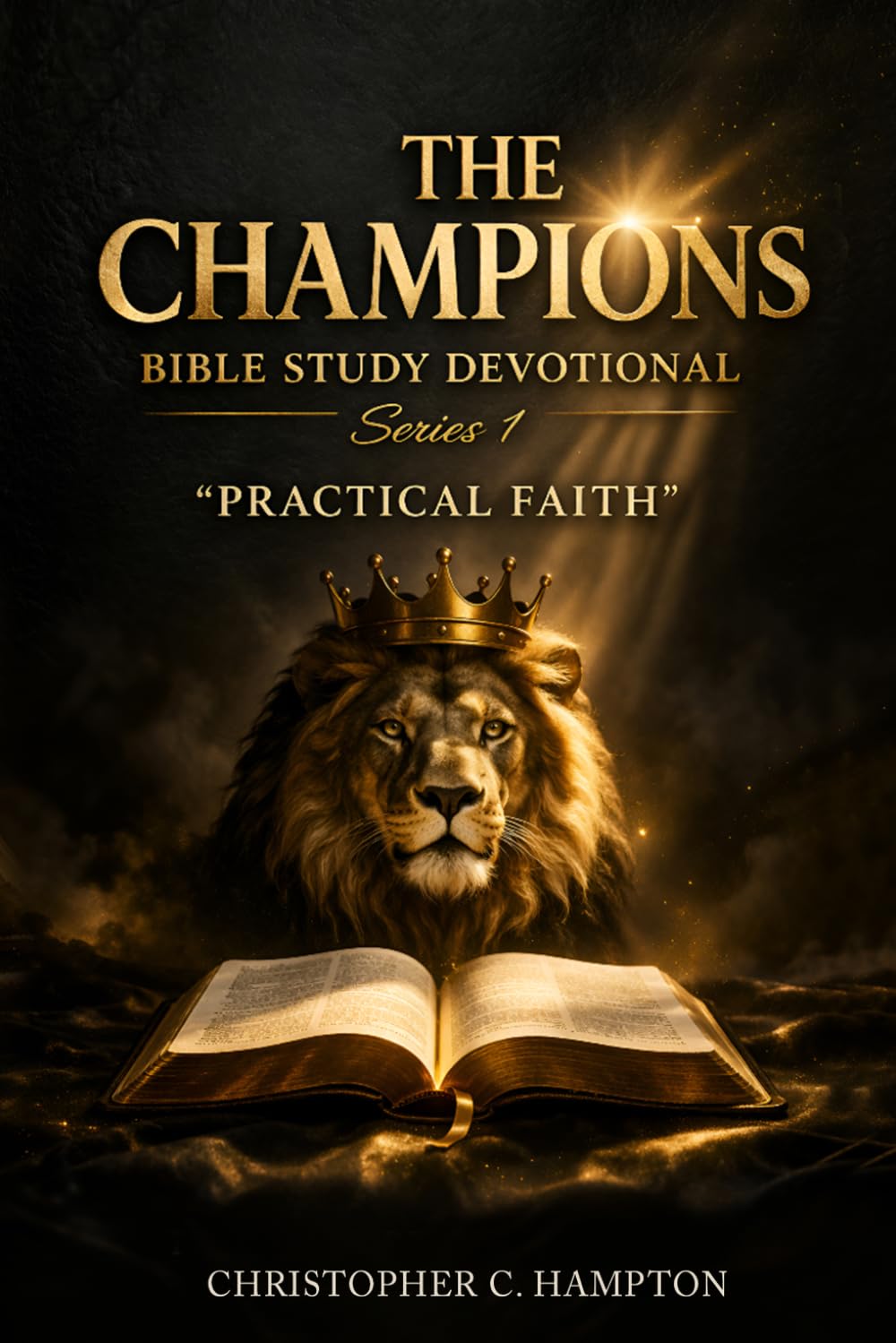 THE CHAMPIONS BIBLE STUDY DEVOTIONAL SERIES: "PRACTICAL FAITH": 1
