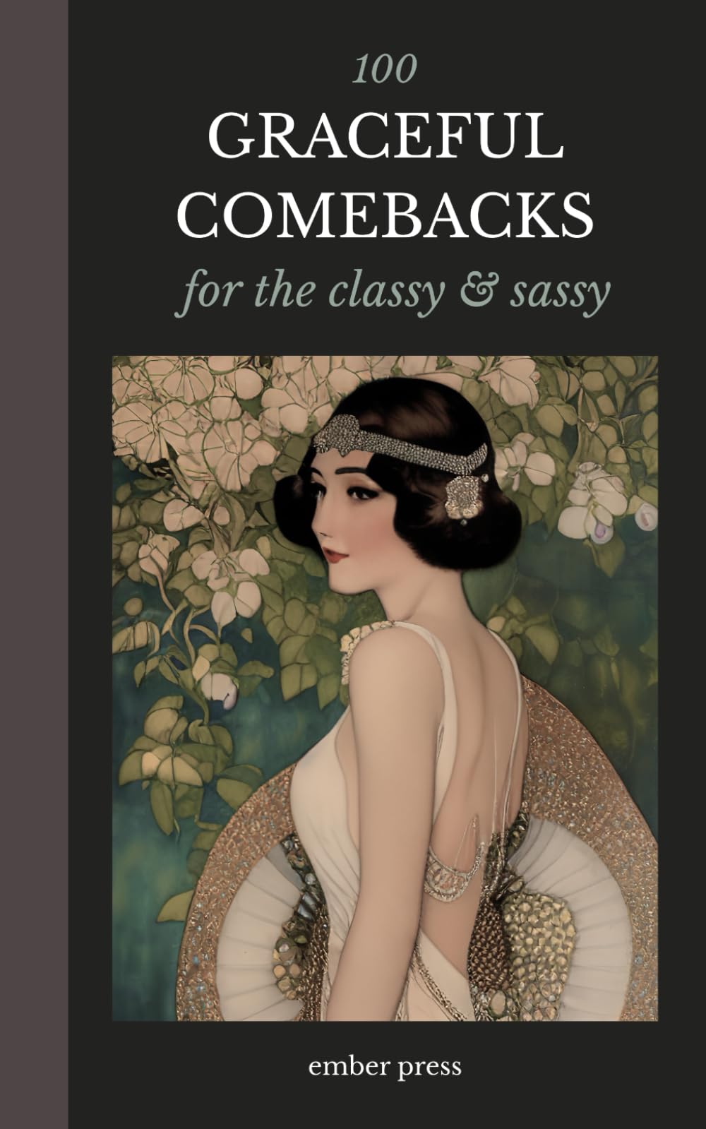 Graceful Comebacks | 100 Classy & Sassy Sarcastic Quotes and Phrases: Witty, Elegant Responses for Setting Boundaries, Winning Conversations, and Staying Unbothered