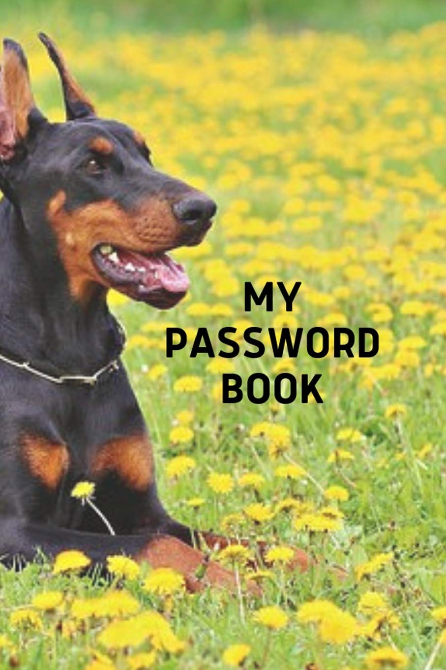My Password Book: Doberman Lovers Password book: A Journal/Notebook to help remember Usernames and Passwords: Password Keeper, Vault, Notebook or Directory