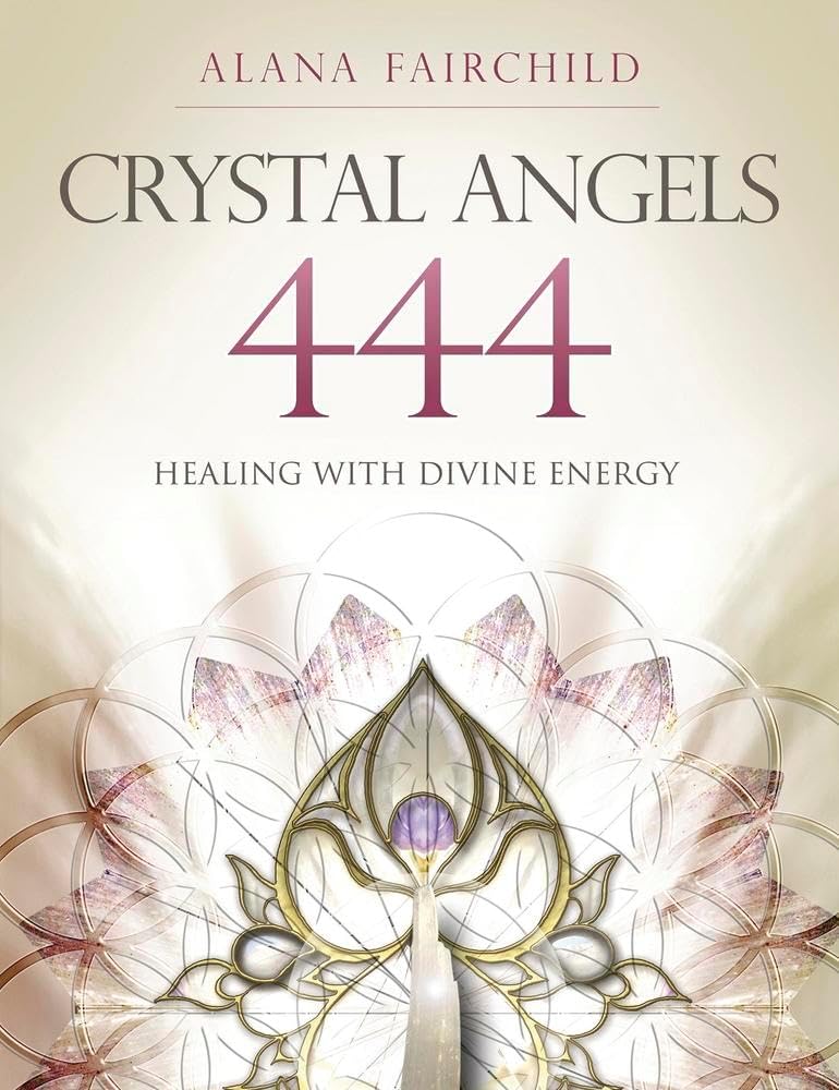 Crystal Angels 444: Healing with the Divine Power of Heaven & Earth (Alana Fairchild Crystal Goddesses, 1) Paperback โ Illustrated, May 8, 2014