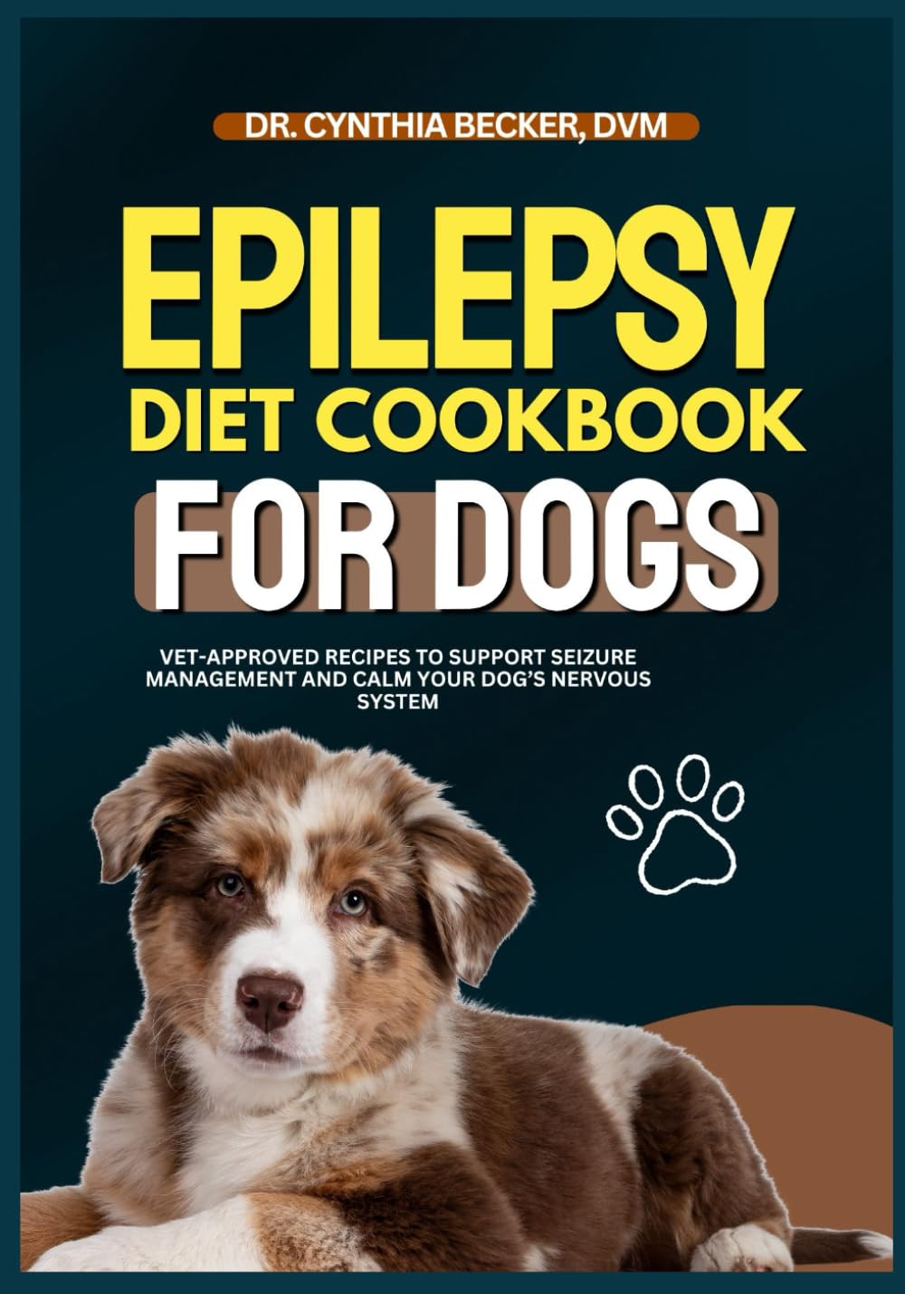 Epilepsy Diet Cookbook for Dogs: Vet-Approved Recipes to Support Seizure Management and Calm Your Dog’s Nervous System