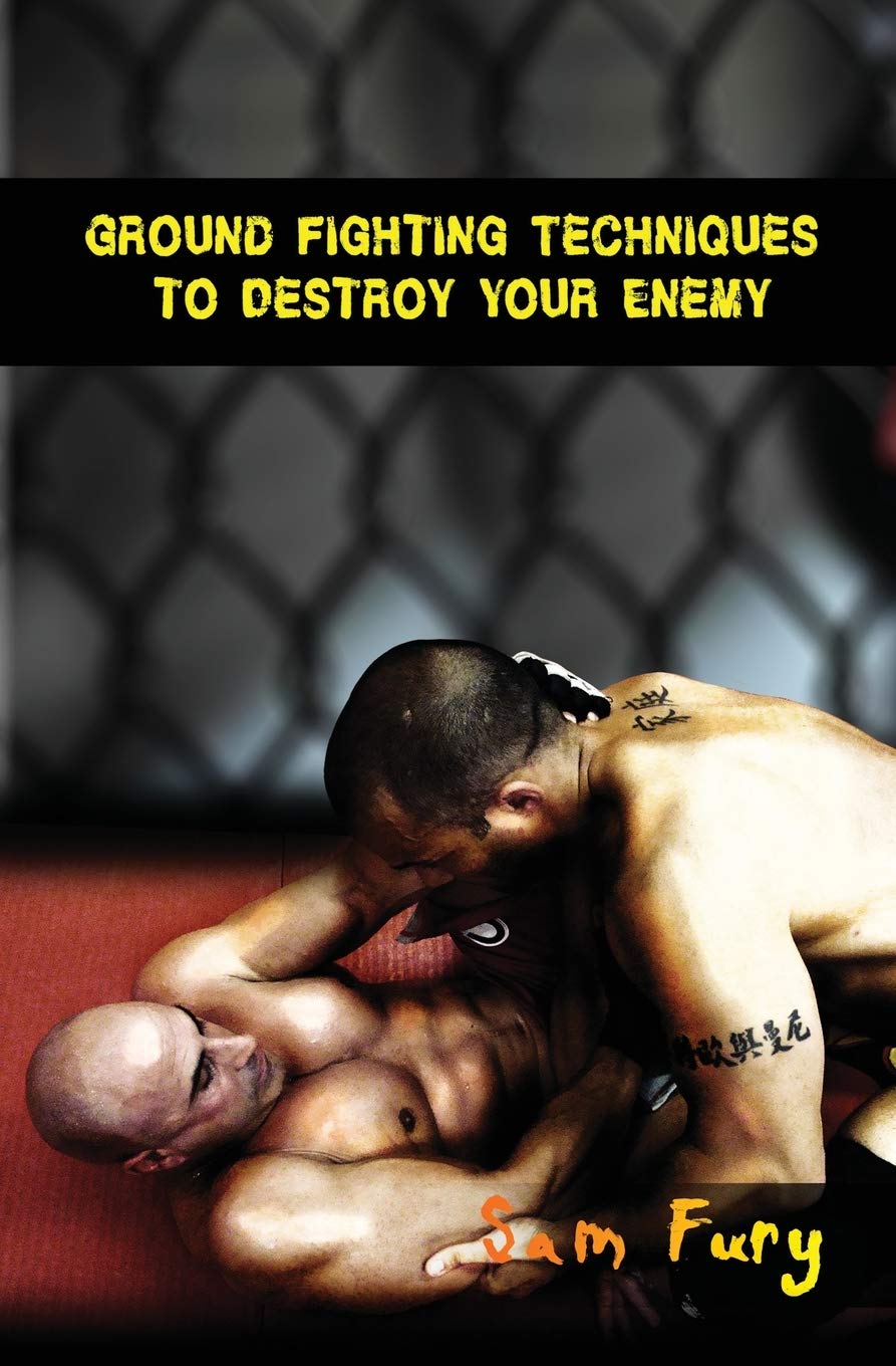 Ground Fighting Techniques to Destroy Your Enemy: Street Based Ground Fighting, Brazilian Jiu Jitsu,