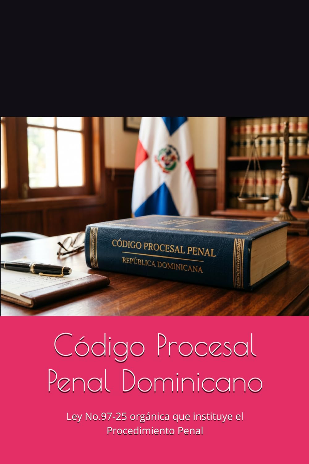 Código Procesal Penal Dominicano: Ley No.97-25 orgánica que instituye el Procedimiento Penal