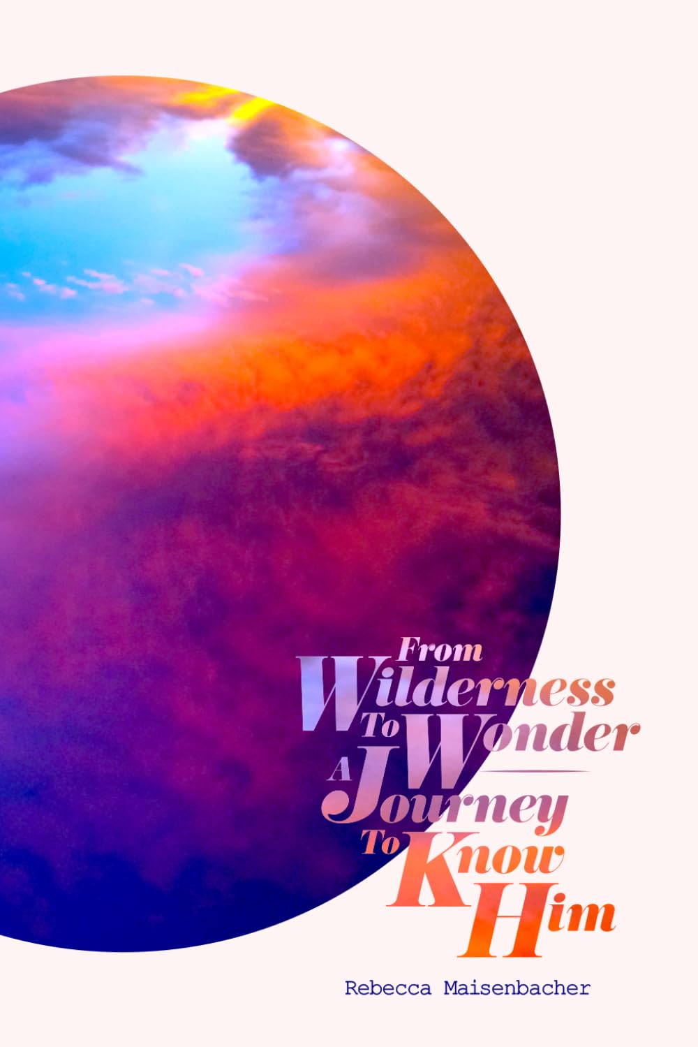 From Wilderness to Wonder: A Journey to Know Him