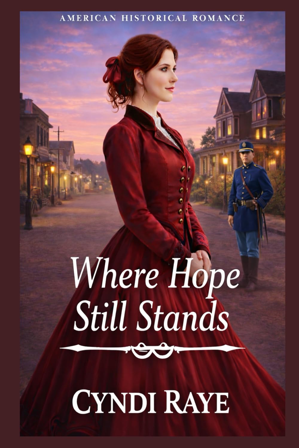 Where Hope Still Stands: American Historical Romance (Hearts Divided - Sweet Historical Romances of Courage, Duty & Love)