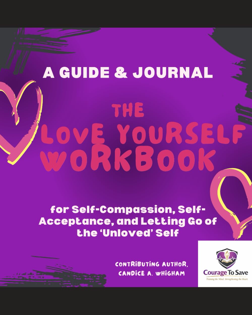 The Love Yourself Workbook: for Self-Compassion, Self-Acceptance, and Letting Go of the ‘Unloved’ Self