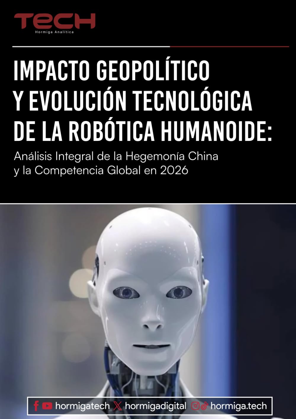 Impacto geopolítico y evolución tecnológica de la robótica humanoide: Análisis Integral de la Hegemonia CHina y la Competencia Global en 2026